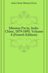 Mission Pavie, Indo-Chine, 1879-1895, Volume 4 (French Edition)