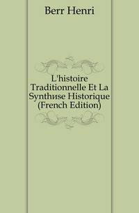 L'histoire Traditionnelle Et La Synthese Historique (French Edition)