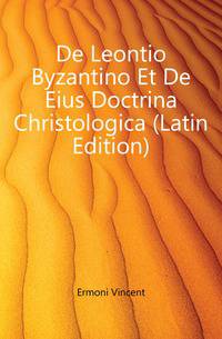 De Leontio Byzantino Et De Eius Doctrina Christologica (Latin Edition)