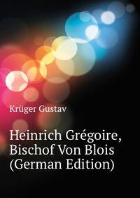 Heinrich Gregoire, Bischof Von Blois (German Edition)