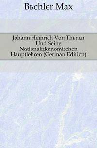 Johann Heinrich Von Thuenen Und Seine Nationaloekonomischen Hauptlehren (German Edition)