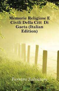 Memorie Religiose E Civili Della Citta Di Gaeta (Italian Edition)