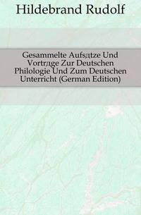 Gesammelte Aufsaetze Und Vortraege Zur Deutschen Philologie Und Zum Deutschen Unterricht (German Edition)