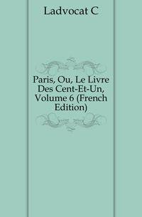 Paris, Ou, Le Livre Des Cent-Et-Un, Volume 6 (French Edition)