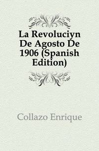 La Revolucion De Agosto De 1906 (Spanish Edition)