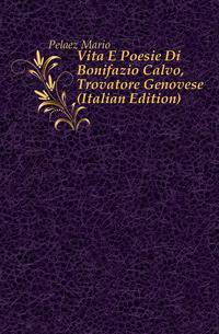 Vita E Poesie Di Bonifazio Calvo, Trovatore Genovese (Italian Edition)