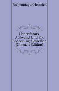 Ueber Staats-Aufwand Und Die Bedeckung Desselben (German Edition)