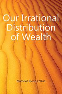 Our Irrational Distribution of Wealth