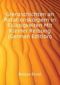Grenzschichten an Rotationskoerpern in Fluessigkeiten Mit Kleiner Reibung ... (German Edition)