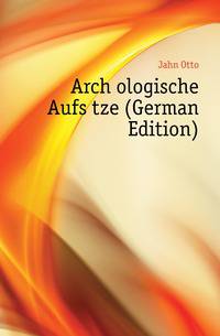 Archaeologische Aufsaetze (German Edition)