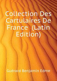 Collection Des Cartulaires De France ... (Latin Edition)