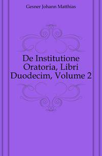De Institutione Oratoria, Libri Duodecim, Volume 2