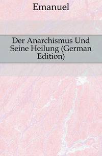 Der Anarchismus Und Seine Heilung (German Edition)
