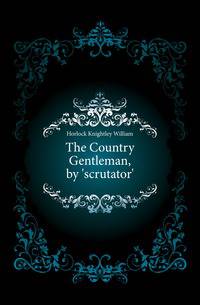 The Country Gentleman, by 'scrutator'.