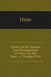 Hints On the Nature and Management of Duns, by the Hon. , a Younger Son