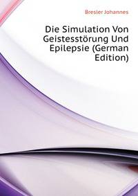 Die Simulation Von Geistesstoerung Und Epilepsie (German Edition)