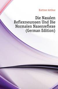 Die Nasalen Reflexneurosen Und Die Normalen Nasenreflexe (German Edition)