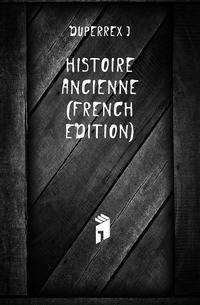 Histoire Ancienne (French Edition)