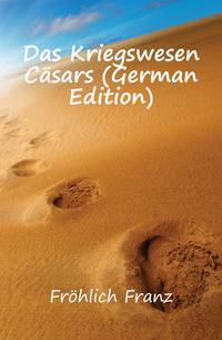 Das Kriegswesen Caesars (German Edition)