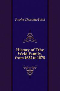 History of Tthe Weld Family, from 1632 to 1878