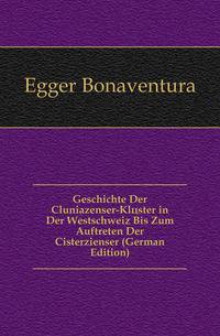 Geschichte Der Cluniazenser-Kloester in Der Westschweiz Bis Zum Auftreten Der Cisterzienser (German Edition)