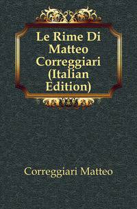 Le Rime Di Matteo Correggiari (Italian Edition)