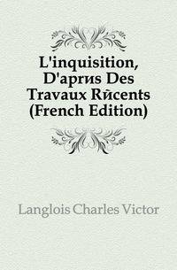 L'inquisition, D'apres Des Travaux Recents (French Edition)