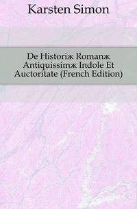 De Historiae Romanae Antiquissimae Indole Et Auctoritate (French Edition)