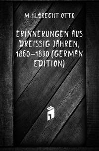 Erinnerungen Aus Dreissig Jahren, 1860-1890 (German Edition)