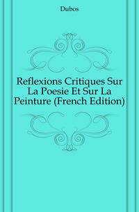 Reflexions Critiques Sur La Poesie Et Sur La Peinture (French Edition)