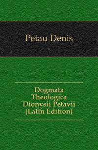 Dogmata Theologica Dionysii Petavii (Latin Edition)