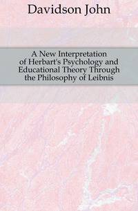A New Interpretation of Herbart's Psychology and Educational Theory Through the Philosophy of Leibnis