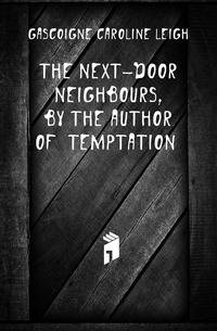 The Next-Door Neighbours, by the Author of 'temptation'.