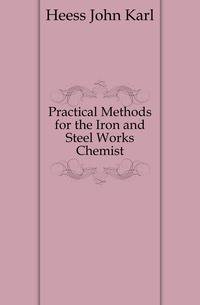 Practical Methods for the Iron and Steel Works Chemist