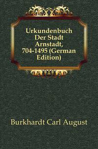 Urkundenbuch Der Stadt Arnstadt, 704-1495 (German Edition)