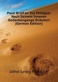 Pauli Brief an Die Philipper Nach Seinem Inneren Gedankengange Erlaeutert (German Edition)