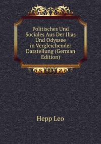 Politisches Und Sociales Aus Der Ilias Und Odyssee in Vergleichender Darstellung (German Edition)