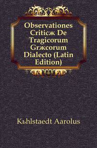 Observationes Criticae De Tragicorum Graecorum Dialecto (Latin Edition)