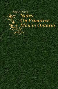 Notes On Primitive Man in Ontario