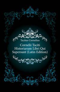 Cornelii Taciti Historiarum Libri Qui Supersunt (Latin Edition)