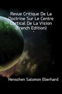 Revue Critique De La Doctrine Sur Le Centre Cortical De La Vision (French Edition)