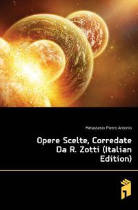 Opere Scelte, Corredate Da R. Zotti (Italian Edition)