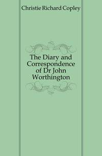 The Diary and Correspondence of Dr John Worthington