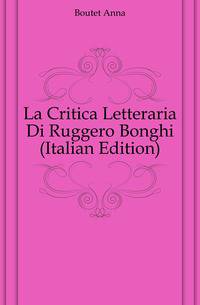 La Critica Letteraria Di Ruggero Bonghi (Italian Edition)