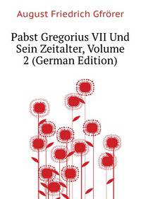 Pabst Gregorius VII Und Sein Zeitalter, Volume 2 (German Edition)