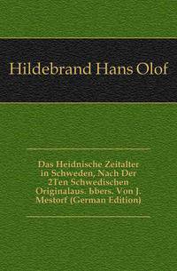 Das Heidnische Zeitalter in Schweden, Nach Der 2Ten Schwedischen Originalaus. Ubers. Von J. Mestorf (German Edition)