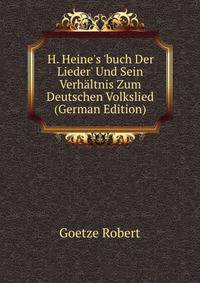 H. Heine's 'buch Der Lieder' Und Sein Verhaeltnis Zum Deutschen Volkslied (German Edition)