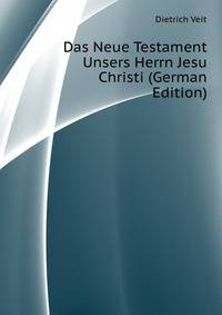 Das Neue Testament Unsers Herrn Jesu Christi (German Edition)