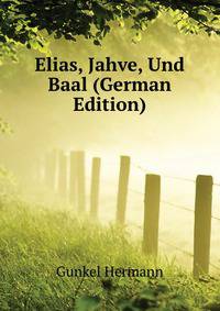 Elias, Jahve, Und Baal (German Edition)