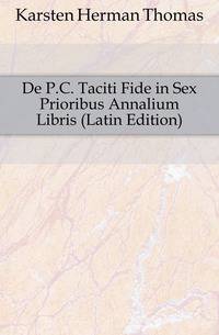 De P.C. Taciti Fide in Sex Prioribus Annalium Libris (Latin Edition)
